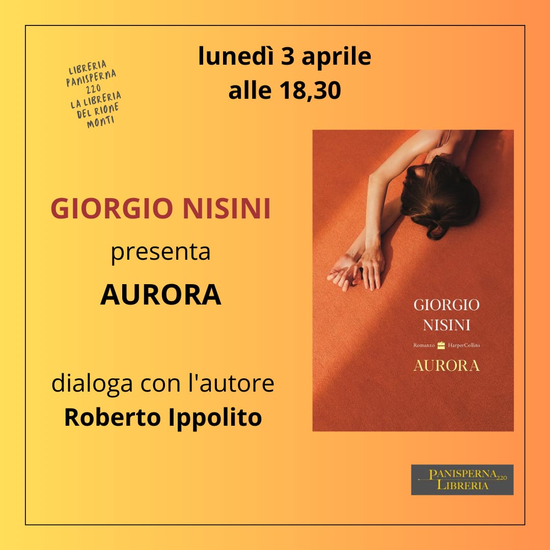 Roberto Ippolito presenta il libro di Giorgio Nisini “Aurora” (Solferino) libreria Panisperna lunedì 3 aprile 2023