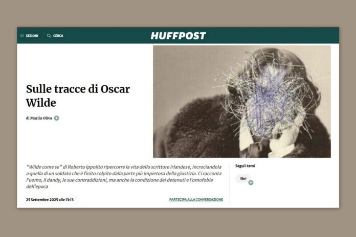 Marilù Oliva Huff Post sul libro di Roberto Ippolito ‘Wilde come se’ Sem Feltrinelli 2025_09_25 La recensione di Marilù Oliva pubblicata dall’Huff Post il 25 settembre 2025 del romanzo di Roberto Ippolito “Wilde come se” (Sem Feltrinelli)